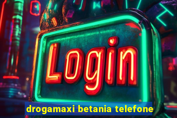 drogamaxi betania telefone